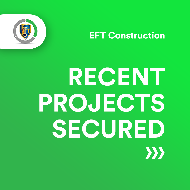 EFT Construction | Recently Secured Projects